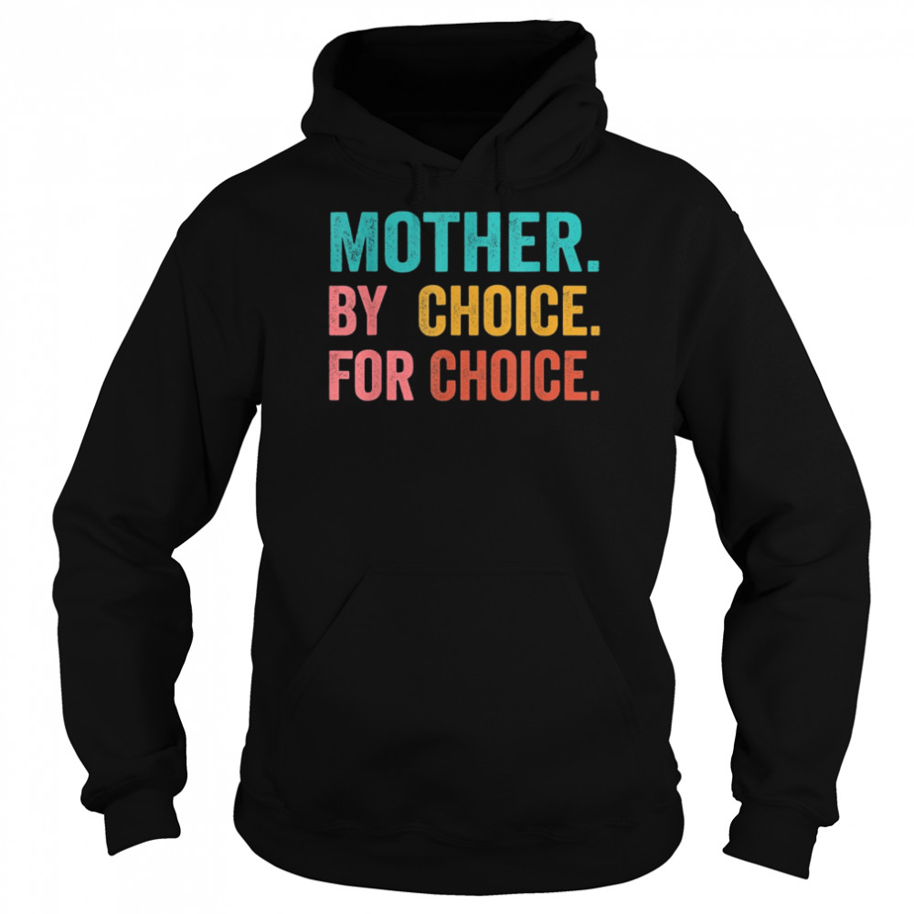 Mother By Choice For Choice Pro Choice Feminist Rights Shirt Unisex Hoodie