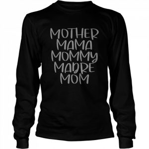 Mother Mama Mommy Madre Mom Shirt Long Sleeved T-shirt