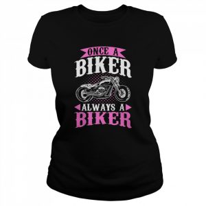 Motorcycle Motorbiker Once A Biker Always A Biker Shirt Classic Women's T-shirt