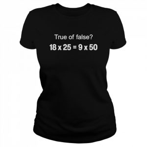 Mrseppswbms wearing true or false 18 x 25 = 9 x 50  Classic Women's T-shirt