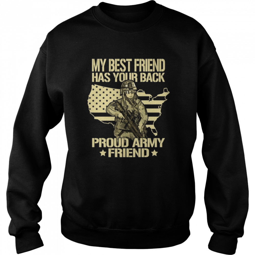 My Best Friend Has Your Back Proud Army Friend Military Shirt Unisex Sweatshirt