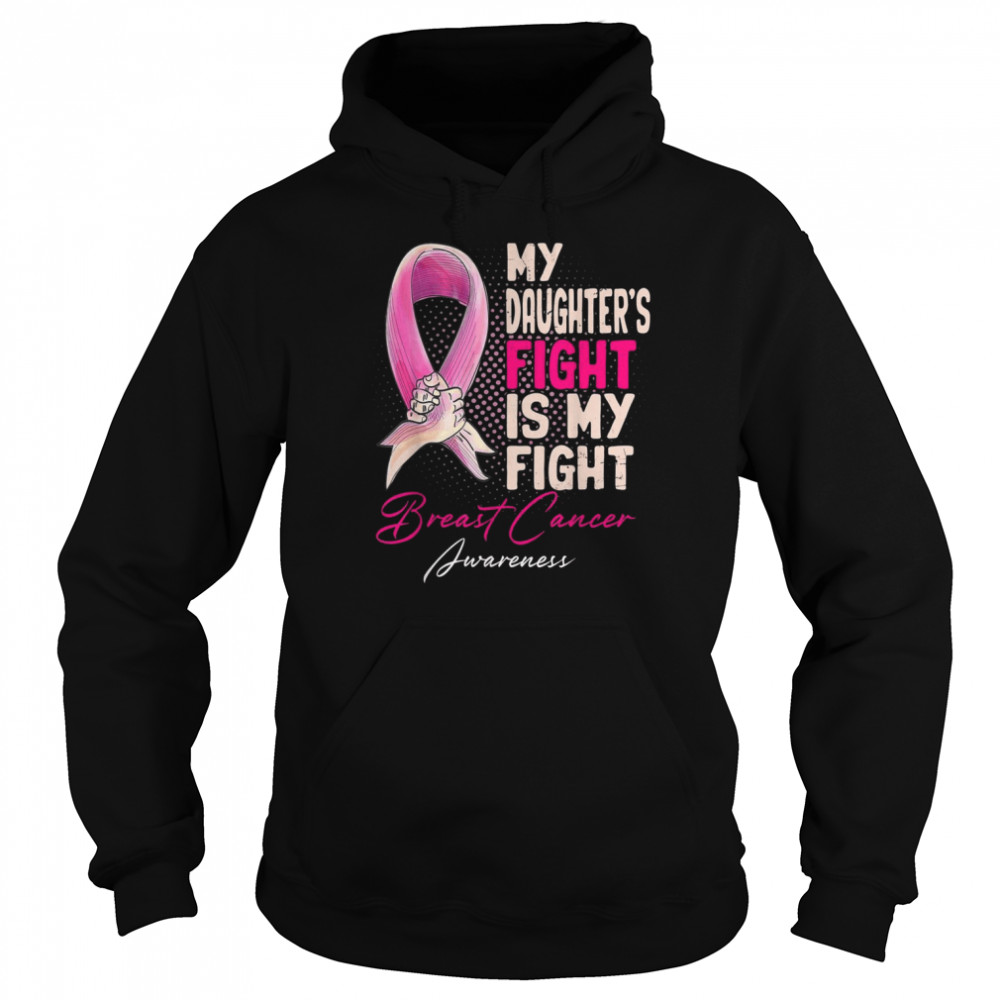 My Daughter’s Fight Is My Fight Breast Cancer Awareness Shirt Unisex Hoodie