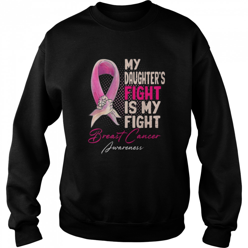 My Daughter’s Fight Is My Fight Breast Cancer Awareness Shirt Unisex Sweatshirt