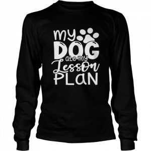 My Dog ate my Lesson Plan Lehrer Geschenk Langarm Shirt Long Sleeved T-shirt