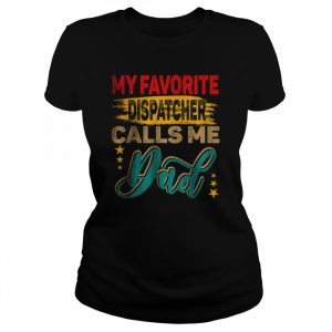 My Favorite Dispatcher Calls Me Dad Family T-Shirt Classic Women's T-shirt