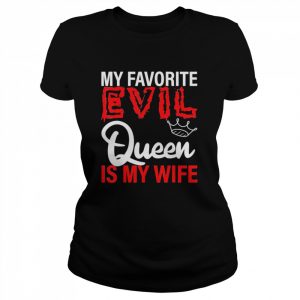 My Favorite Evil Queen Is My Wife Shirt Classic Women's T-shirt