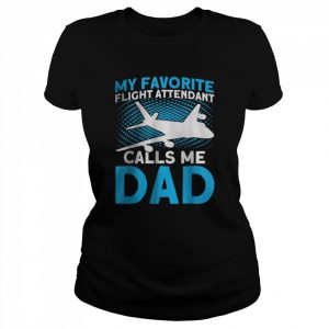 My Favorite Flight Attendant Calls Me Dad T-Shirt Classic Women's T-shirt