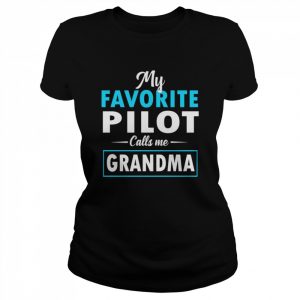 My Favorite Pilot Calls Me Grandma Cool Pilot Grandmother Shirt Classic Women's T-shirt