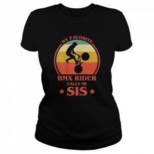 My Favourite BMX Rider Calls Me Sis BMX Sister Shirt Classic Women's T-shirt