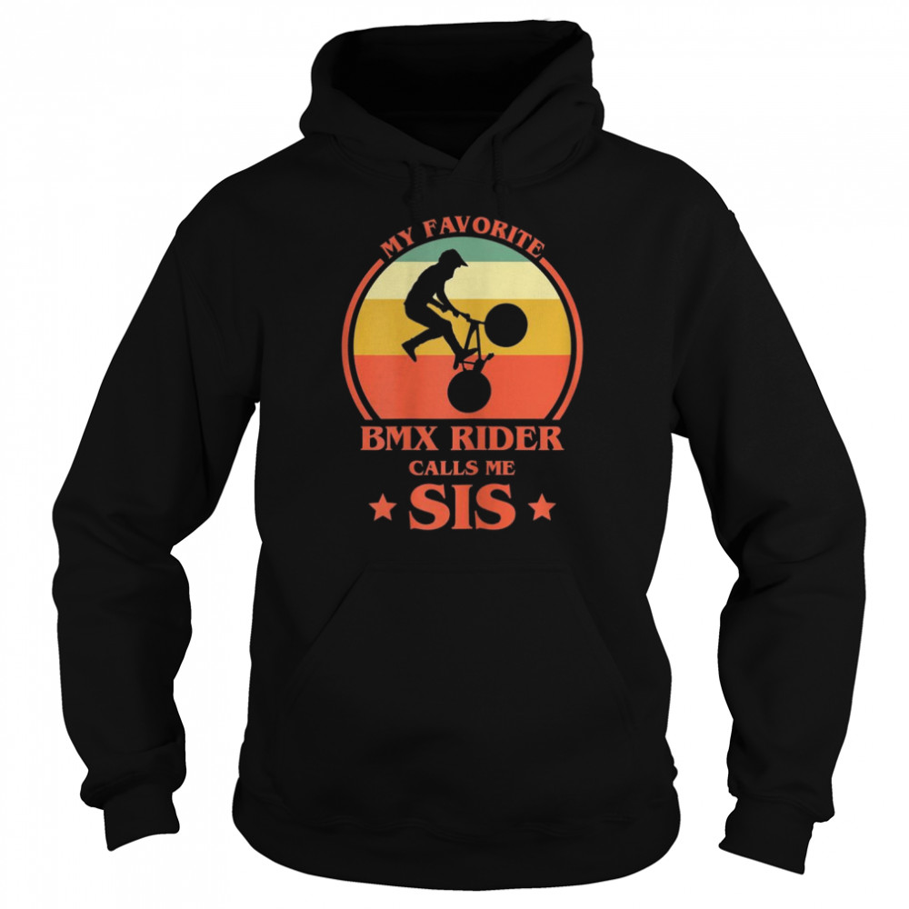 My Favourite BMX Rider Calls Me Sis BMX Sister Shirt Unisex Hoodie