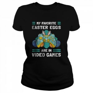 My Favourite Easter Eggs Are In Video Gamer T-Shirt Classic Women's T-shirt