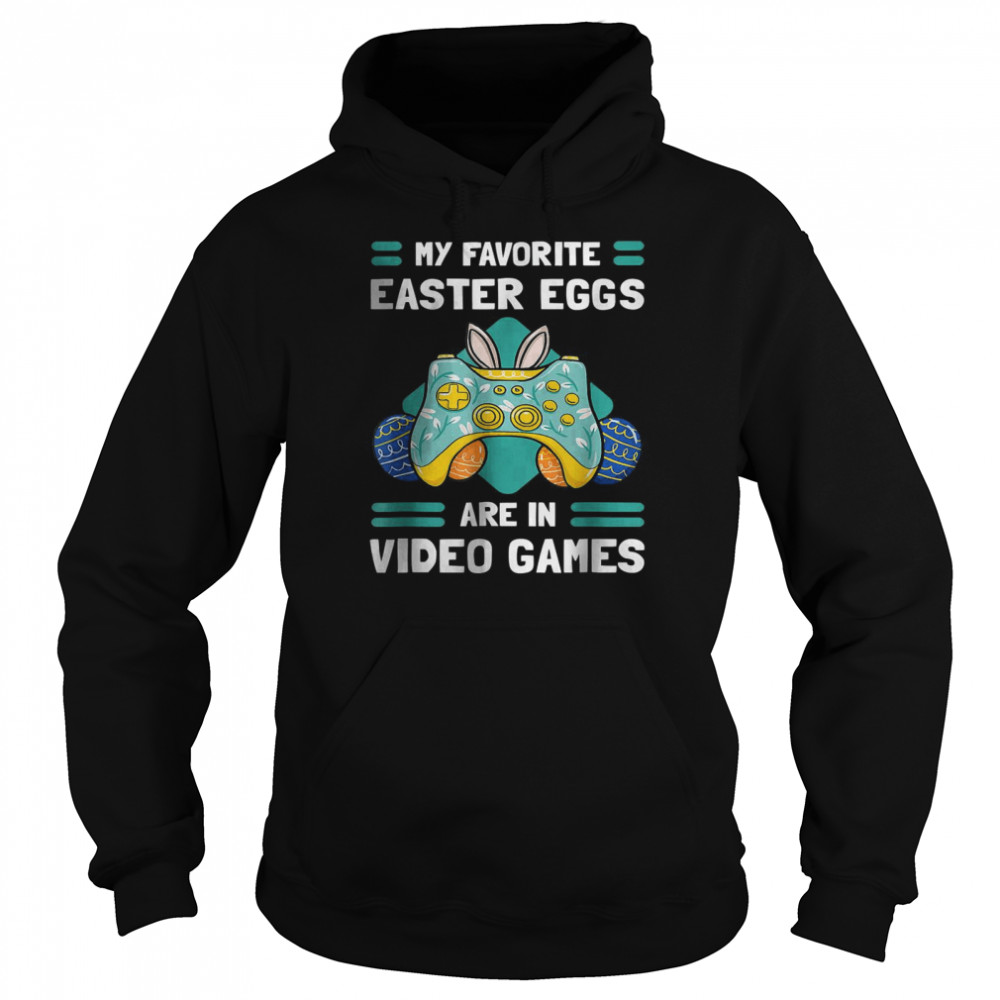 My Favourite Easter Eggs Are In Video Gamer T-Shirt Unisex Hoodie