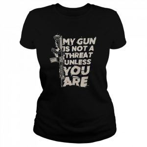 My Gun is not a threat unless You are 2022  Classic Women's T-shirt