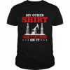 My Other Shirt Has Oil On It Oilrig Oilfield Trash Tank ShirtTop Shirt Classic Men's T-shirt