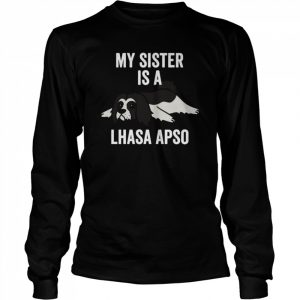 My Sister Is A Lhasa Apso Dog Shirt Long Sleeved T-shirt