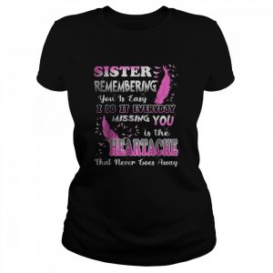 My Sister Missing You Is The Heartache That Never Goes Away T-Shirt Classic Women's T-shirt