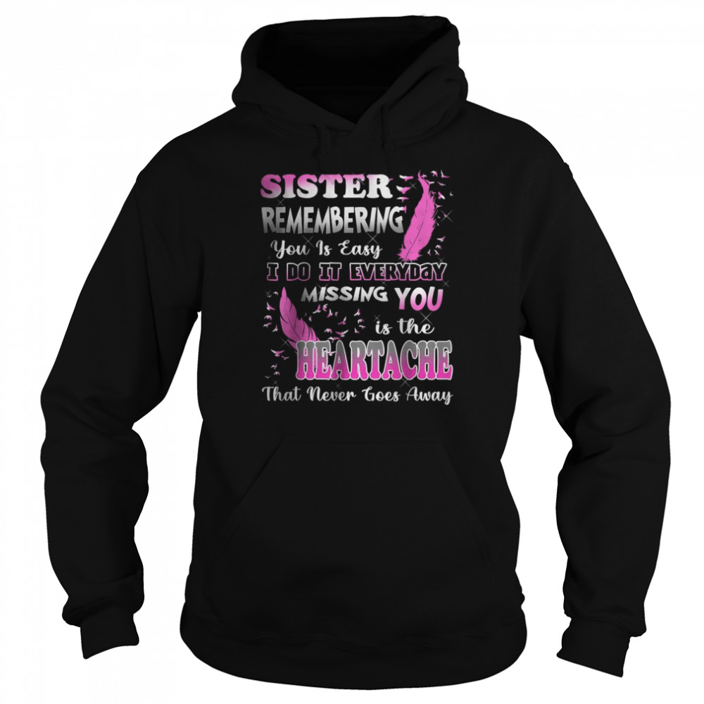 My Sister Missing You Is The Heartache That Never Goes Away T-Shirt Unisex Hoodie