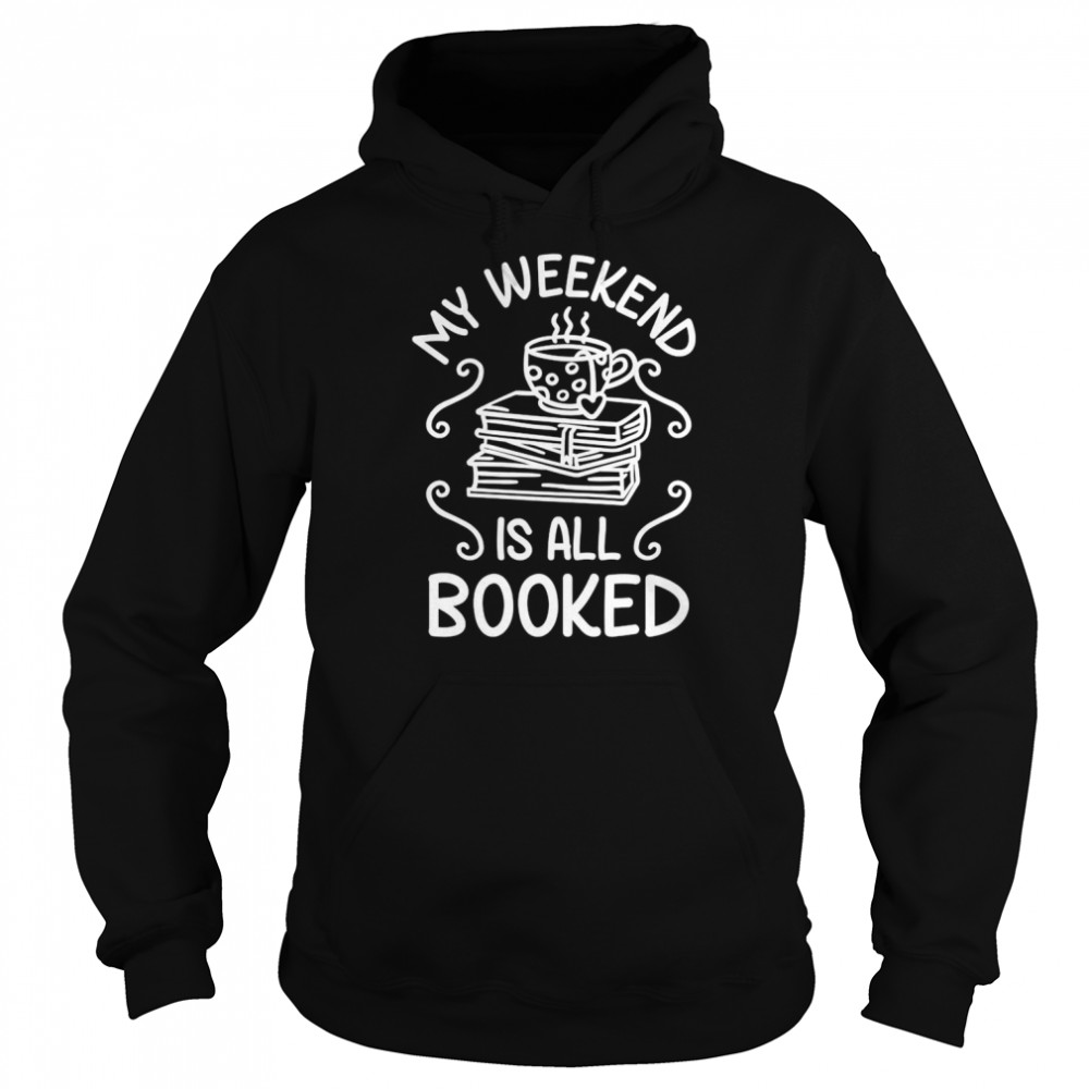 My Weekend Is All Booked Cute Book Reader Shirt Unisex Hoodie