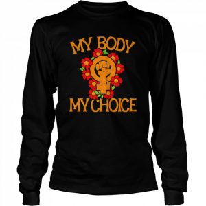 My body my choice feminists  Long Sleeved T-shirt