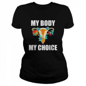 My body my choice pro choice feminist women’s rights  Classic Women's T-shirt