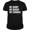 My body my right my choice pro choice feminist  Classic Men's T-shirt