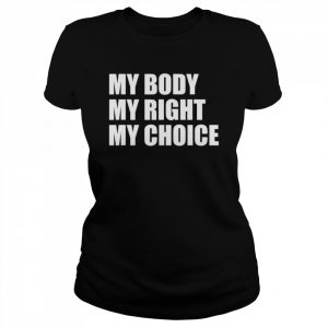 My body my right my choice pro choice feminist  Classic Women's T-shirt