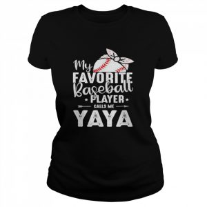 My favorite baseball player calls me yaya  Classic Women's T-shirt