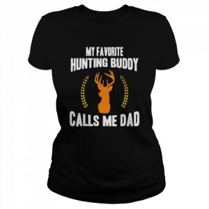 My favorite hunting buddy calls me dad father’s day  Classic Women's T-shirt