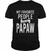 My favorite people call me papaw  Classic Men's T-shirt