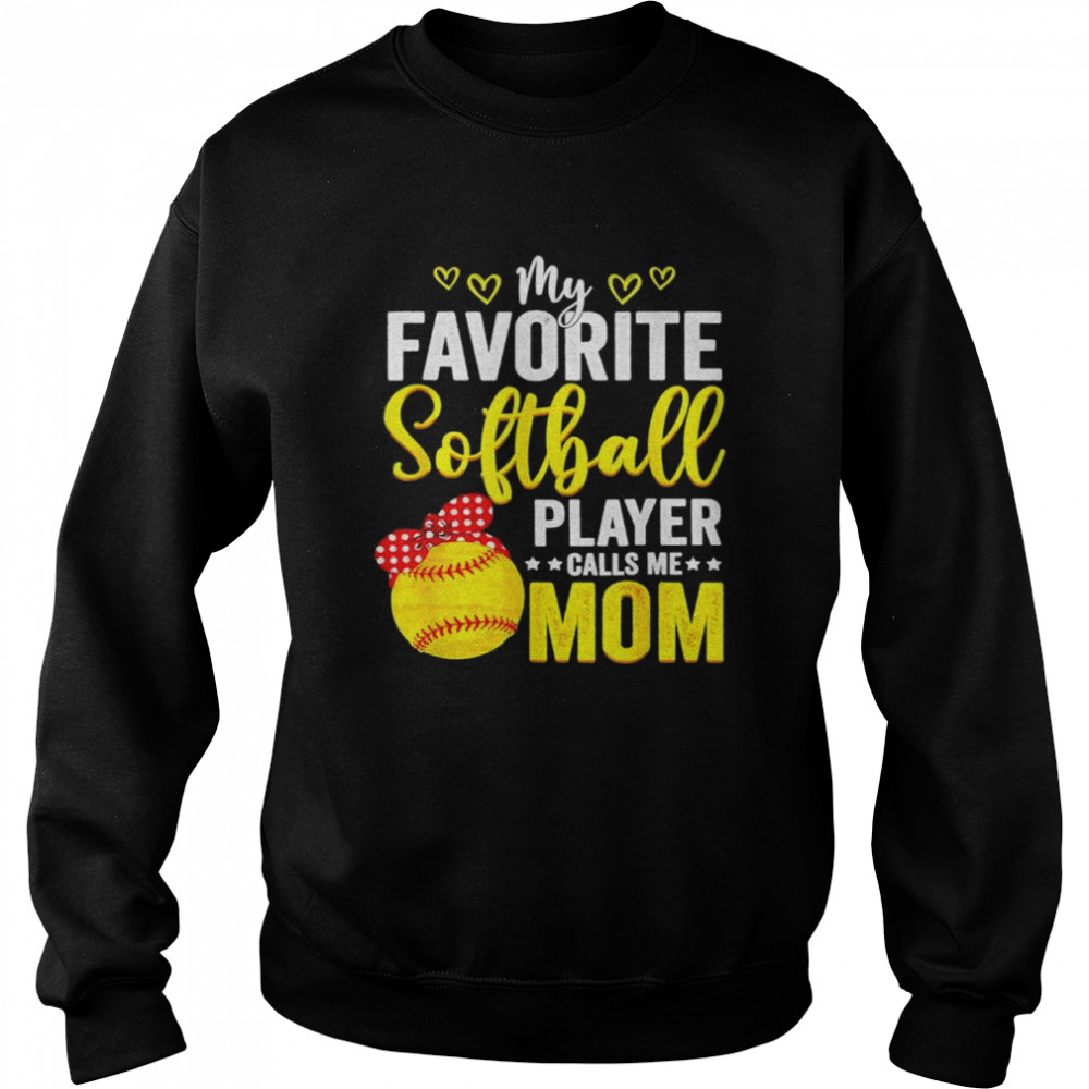 My favorite softball player calls me mom softball lover  Unisex Sweatshirt