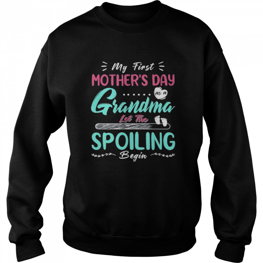 My first mothers day 2022 grandma let the spoiling begin  Unisex Sweatshirt