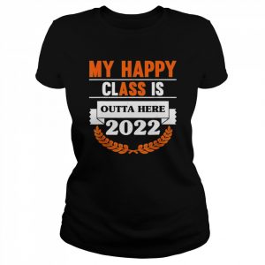 My happy class is outta here 2022 degree grad graduation  Classic Women's T-shirt