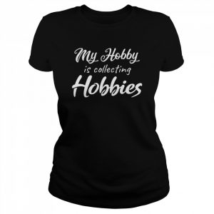 My hobby is collecting hobbies Shirt Classic Women's T-shirt