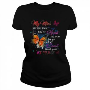 My mind still talks to you and my heart still looks for you but my soul knows you’re at peace  Classic Women's T-shirt