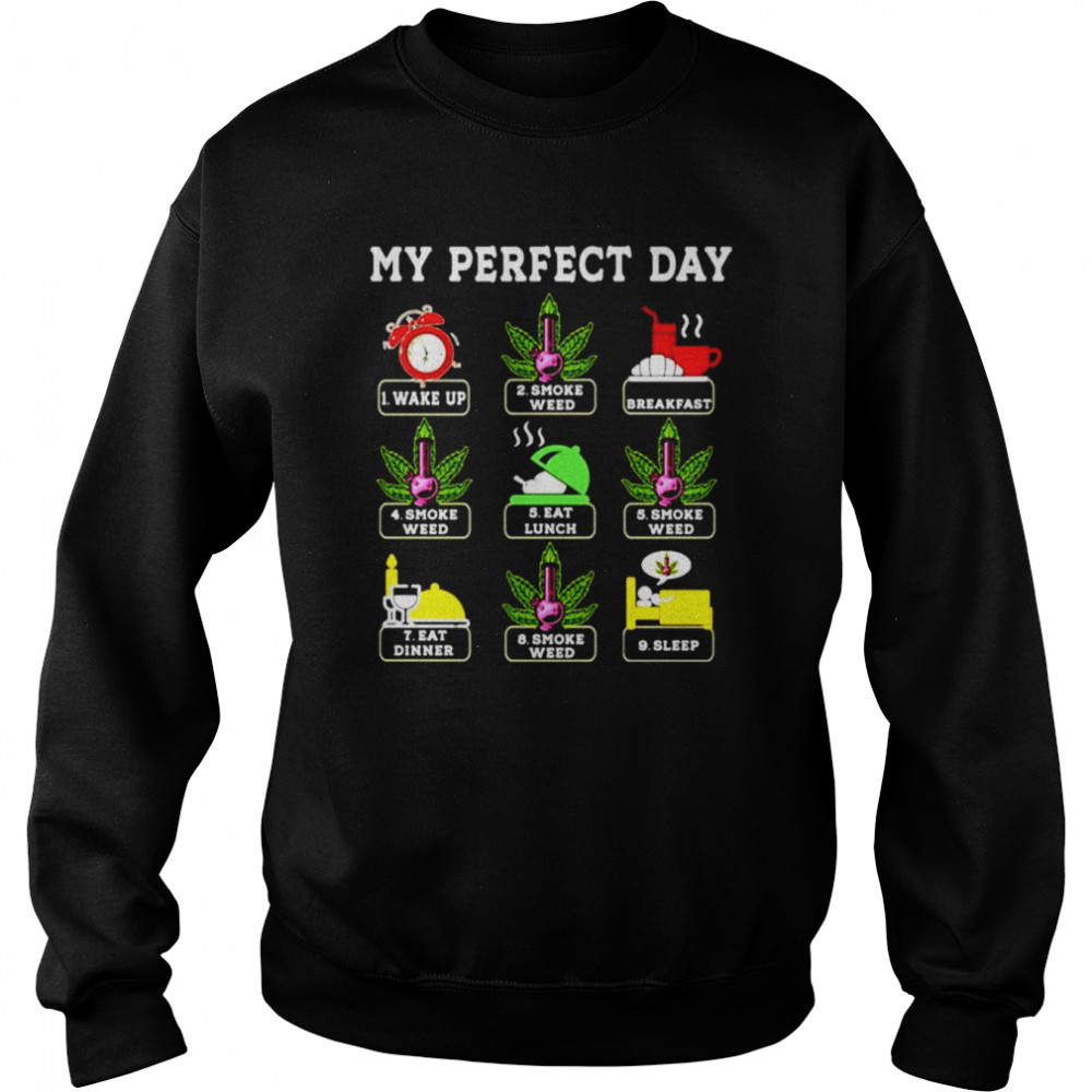 My perfect day weed wake up smoke weed breakfast  Unisex Sweatshirt