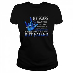 My scars tell a story they are reminders of when diabetes tried to kill me but failed  Classic Women's T-shirt