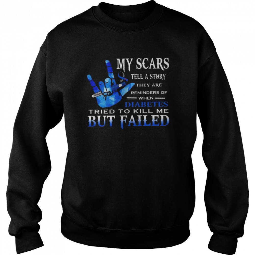 My scars tell a story they are reminders of when diabetes tried to kill me but failed  Unisex Sweatshirt