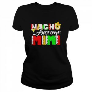 Nacho average mimI cinco de mayo drinking taco  Classic Women's T-shirt