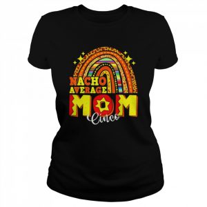 Nacho average mom mamacita cinco de mayo Mexico  Classic Women's T-shirt