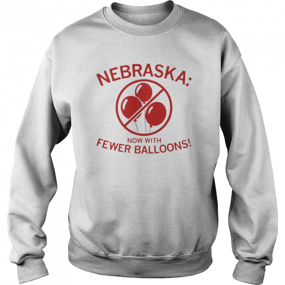 Nebraska Now With Fewer Balloons Shirt Unisex Sweatshirt