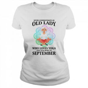 Never Underestimate An Old Lady Who Loves Yoga September Shirt Classic Women's T-shirt