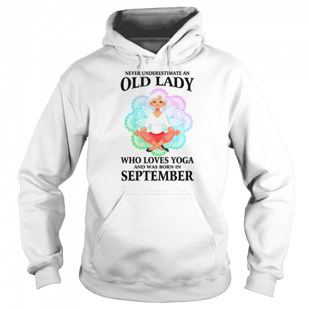 Never Underestimate An Old Lady Who Loves Yoga September Shirt Unisex Hoodie