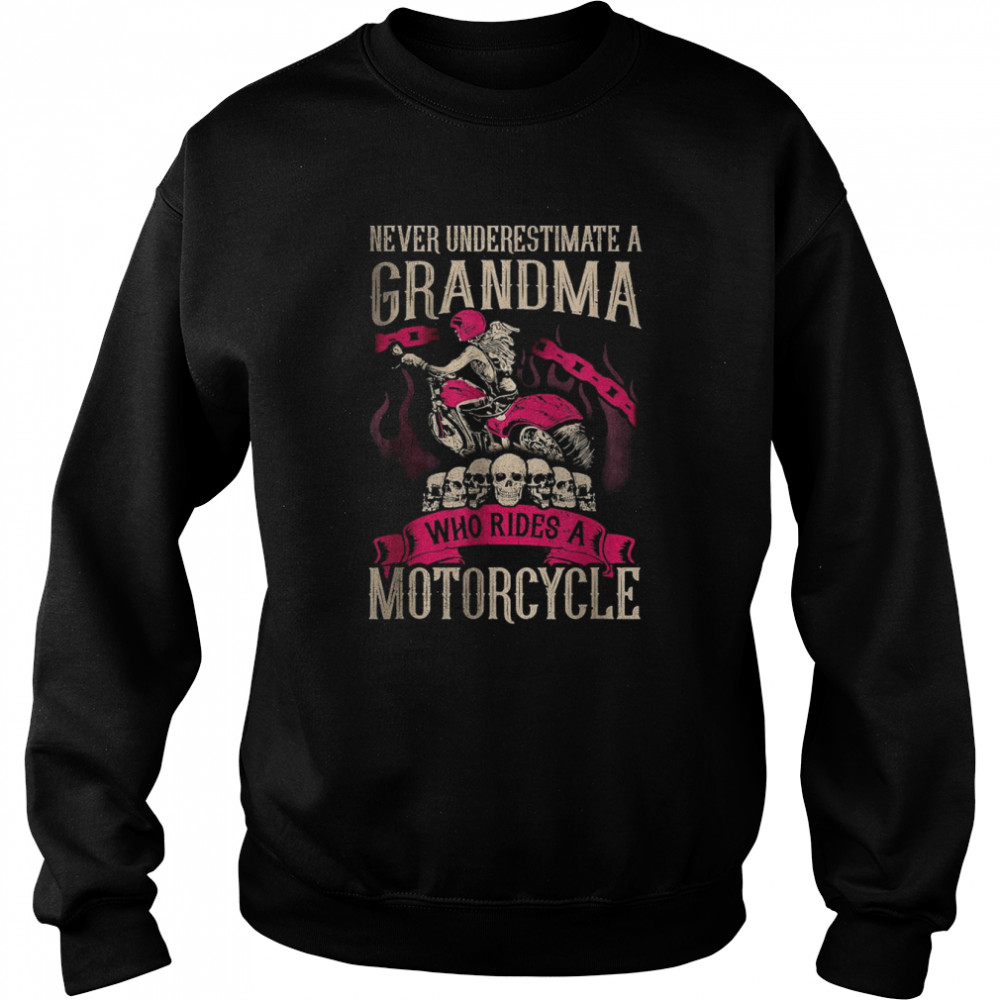 Never underestimate a Grandma who rides A Motorcycle T-Shirt Unisex Sweatshirt