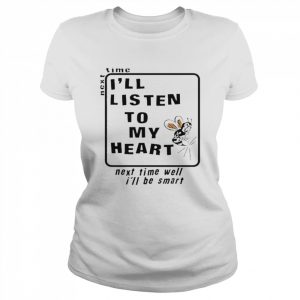 Next Time I’ll Listen To My Heart Shirt Classic Women's T-shirt