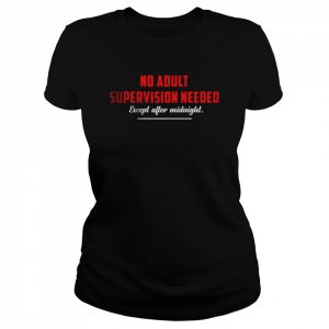 No Adult Supervision Needed T-Shirt Classic Women's T-shirt