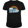 No System The Rare Occasion I’m Sober Rainbow Shirt Classic Men's T-shirt