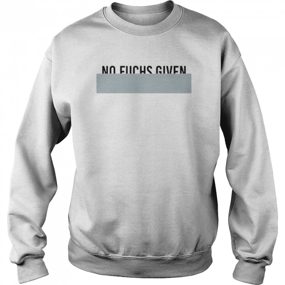 No fuchs given  Unisex Sweatshirt