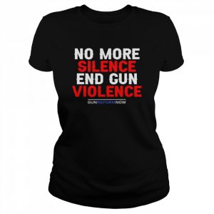 No more silence end gun violence gun reform now uvalde strong  Classic Women's T-shirt