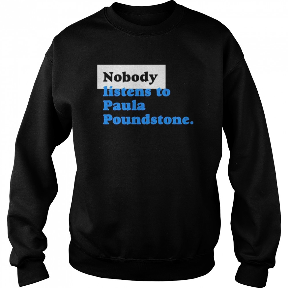 Nobody listens to paula poundstone  Unisex Sweatshirt