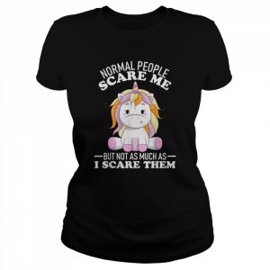 Normal people scare me but not as much as i scare them Shirt Classic Women's T-shirt